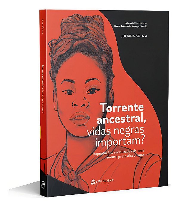 Torrente Ancestral, Vidas Negras Importam? - Inquietações Racializadas De Uma Mente Preta Dissonante