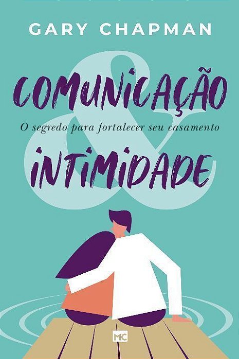 Comunicação & Intimidade: O Segredo Para Fortalecer Seu Casamento
