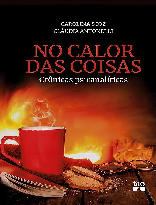 No Calor Das Coisas - Crônicas Psicanalíticas