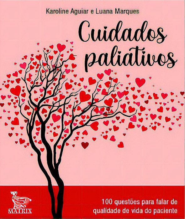 Cuidados Paliativos - 100 Questões Para Falar de Qualidade de Vida do Paciente