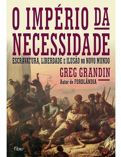 o Império Da Necessidade - Escravatura, Liberdade e Ilusão No Novo Mundo