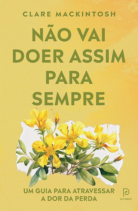 Não Vai Doer Assim Para Sempre - Um Guia Para Atravessar A Dor Da Perda