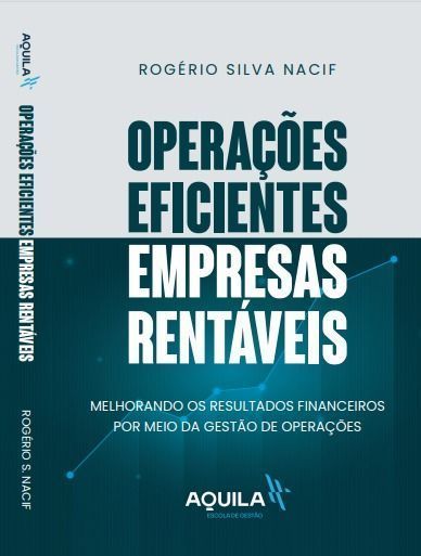 Operações Eficientes Empresas Rentáveis - Melhorando Os Resultados Financeiros Por Meio Da Gestão De