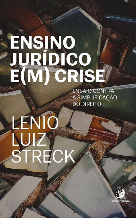 Ensino Jurídico E(M) Crise - Ensaio Contra a Simplificação do Direito - 01Ed/24