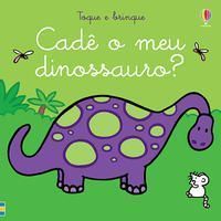 Cadê o Meu Dinossauro?: Toque e Brinque