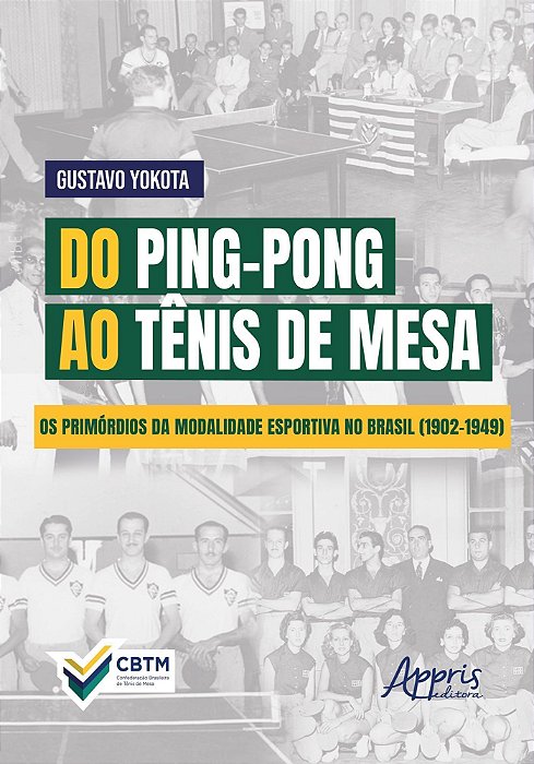 Do Ping-Pong Ao Tênis de Mesa - Os Primórdios da Modalidade Esportiva no Brasil (1902-1949)
