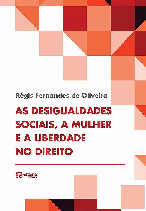 AS DESIGUALDADES SOCIAIS, A MULHER E A LIBERDADE NO DIREITO