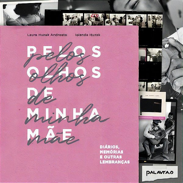 Pelos Olhos De Minha Mãe: Diários, Memórias E Outras Lembranças