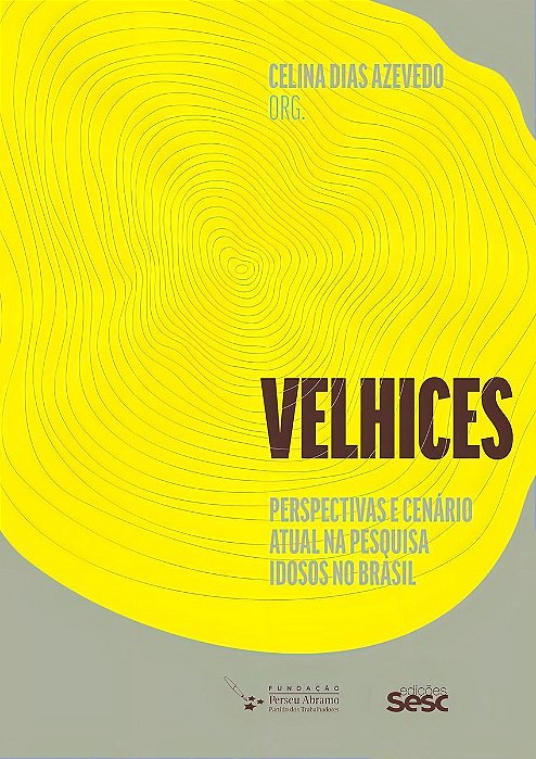 Velhices - Perspectivas e Cenário Atual na Pesquisa Idosos no Brasil