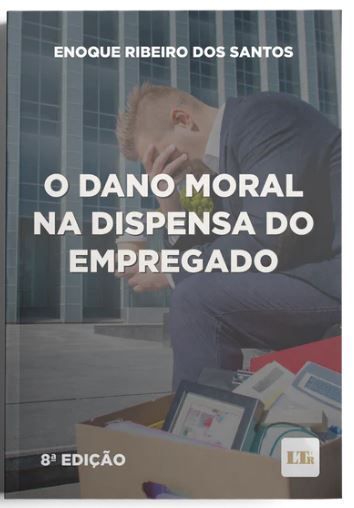 O Dano Moral na Dispensa do Empregado - 08ED/23