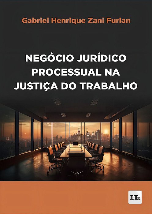 Negócio Jurídico Processual na Justiça do Trabalho - 01Ed/24