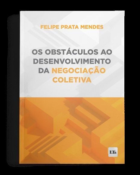 Os Obstáculos ao Desenvolvimento da Negociação Coletiva - 01Ed/24