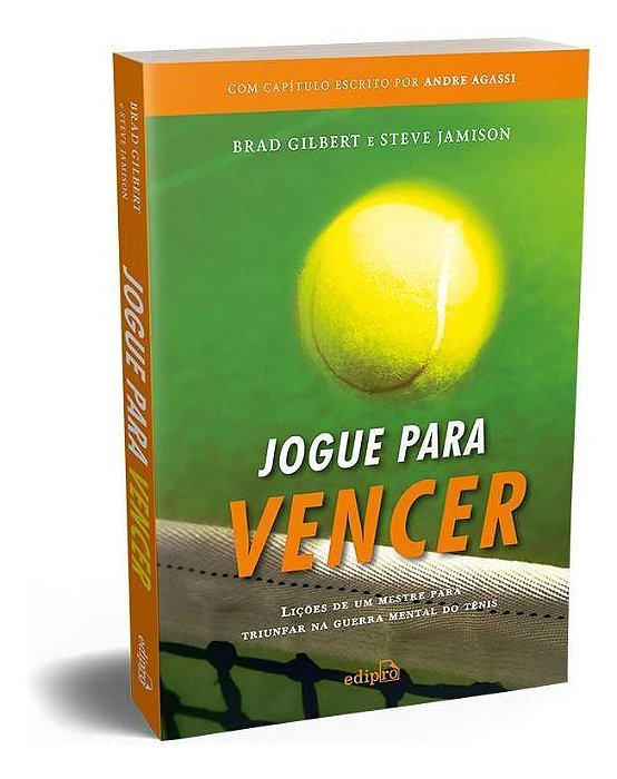 Jogue Para Vencer: Lições De Um Mestre Para Triunfar Na Guerra Mental Do Tênis (Com Capítulo Escrito