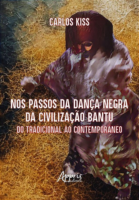 Nos Passos da Dança Negra da Civilização Bantu - Do Tradicional Ao Contemporâneo