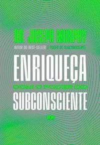 Enriqueca com o poder do subconsciente