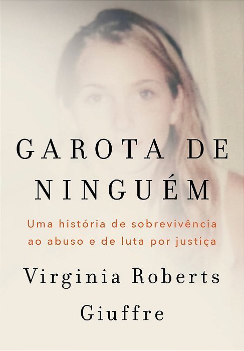 Garota De Ninguém - Uma História De Sobrevivência Ao Abuso E De Luta Por Justiça