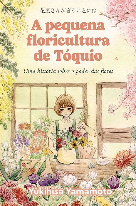 A Pequena Floricultura De Tóquio - Uma História Sobre O Poder Das Flores