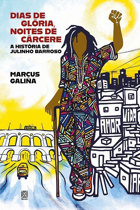 Dias De Glória, Noites De Cárcere - A História De Julinho Barroso