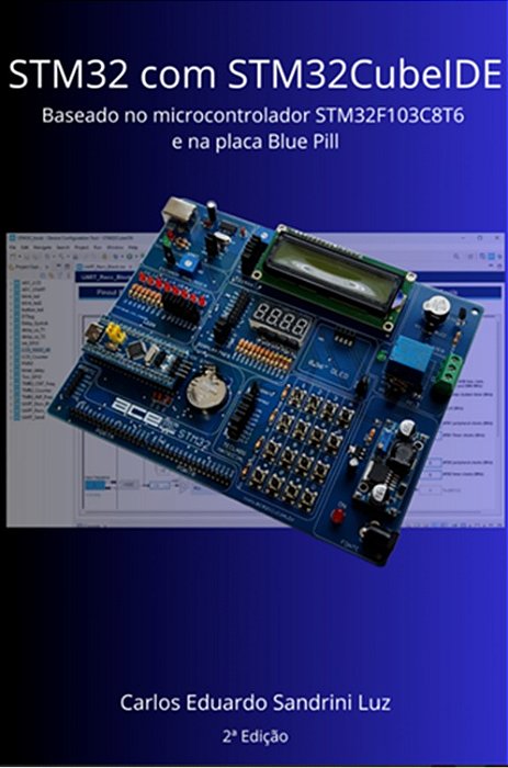 Livro STM32 com STM32CubeIDE - Baseado no Microcontrolador  STM32F103C8T6  e na Placa Blue Pill