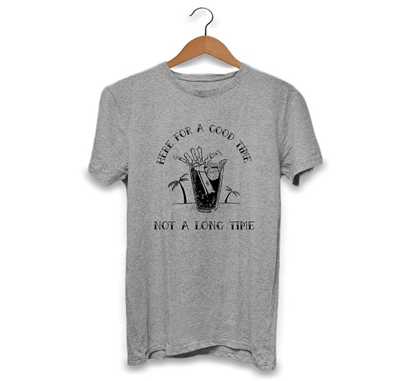 Camisa Here For a Good Time