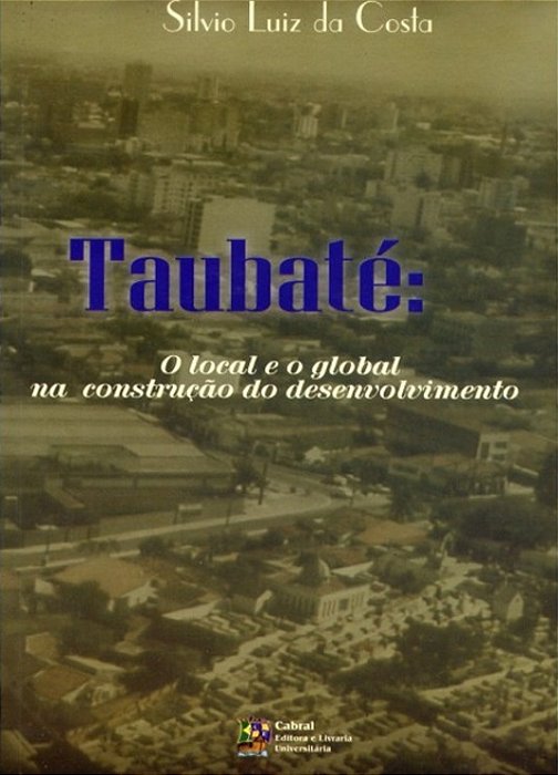 TAUBATÉ - O LOCAL E O GLOBAL NA CONSTRUÇÃO DO DESENVOLVIMENTO