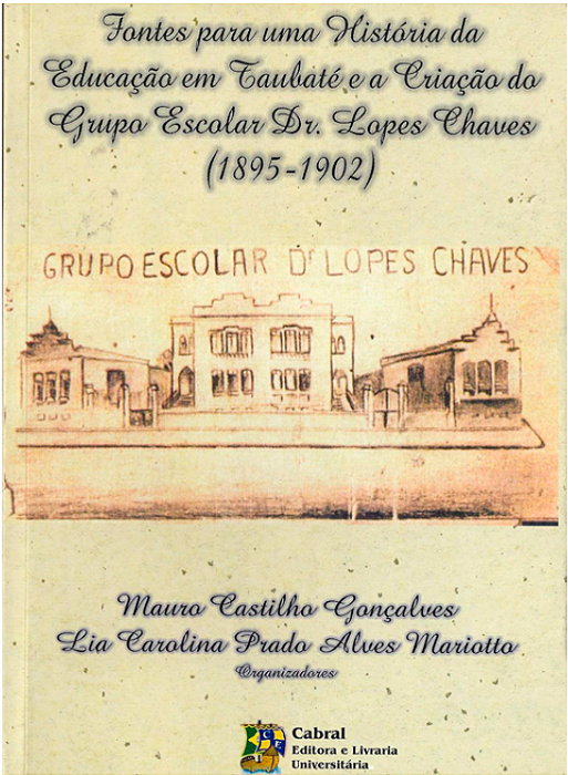 FONTES PARA UMA HISTÓRIA DA EDUCAÇÃO EM TAUBATÉ E A CRIAÇÃO DO GRUPO ESCOLAR DR. LOPES CHAVES (1895-1902)