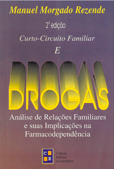 CURTO-CIRCUITO FAMILIAR E DROGAS: ANÁLISE DE RELAÇÕES FAMILIARES E SUAS IMPLICAÇÕES NA FARMACODEPENDÊNCIA — 2ª EDIÇÃO