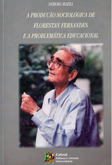 A PRODUÇÃO SOCIOLÓGICA DE FLORESTAN FERNANDES E A PROBLEMÁTICA EDUCACIONAL