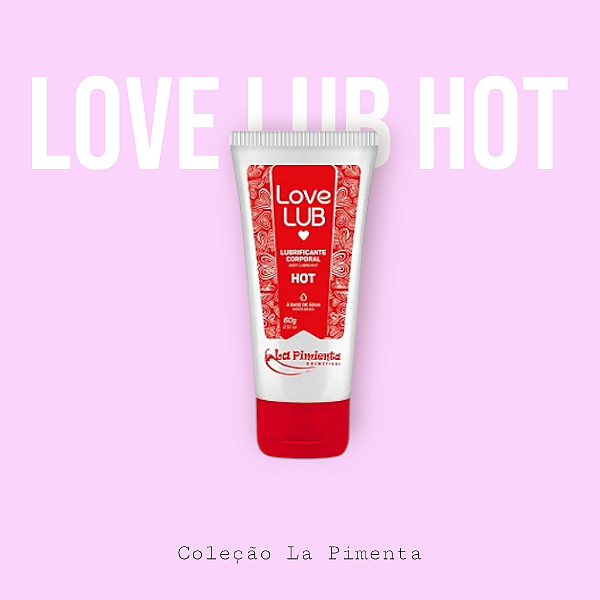 Gel Lubrificante Esquenta - Prazer com Calor! - Love Lub Hot