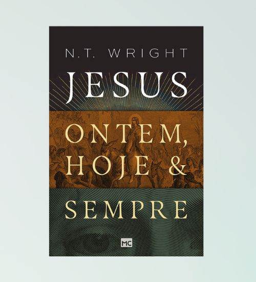 Jesus Ontem, Hoje & Sempre - N.T Wright
