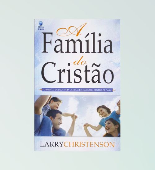 A Família do Cristão - Larry Christenson