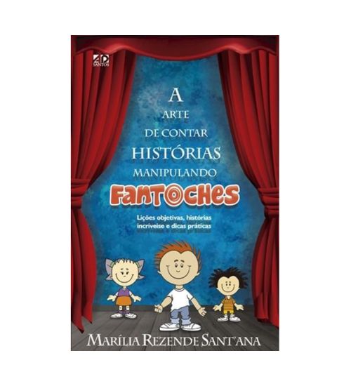 A Arte de Contar Histórias Manipulando Fantoches - Marília Rezende Santana