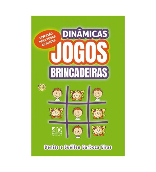 Dinâmicas. Jogos , Brincadeiras - Denise e Suéllen Barboza Eiras