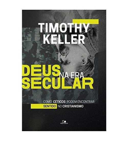 Deus na Era Secular - Timothy Keller