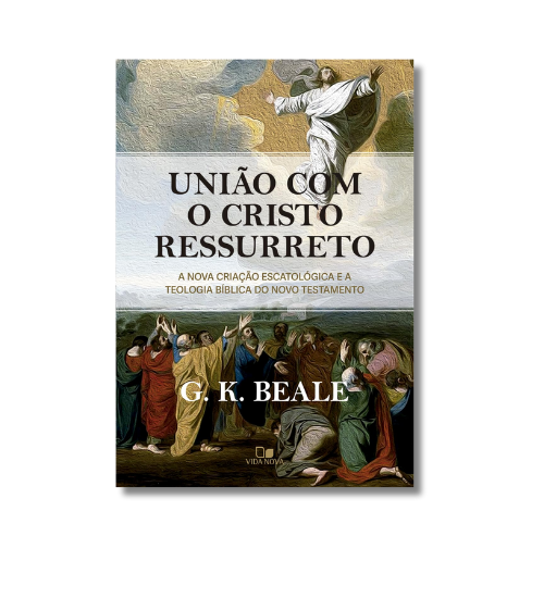UNIAO COM CRISTO RESSURRETO - G.K BEALE