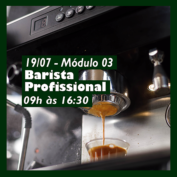 Curso Barista Profissional - Módulo III - 19 de Julho - 9h às 16:30