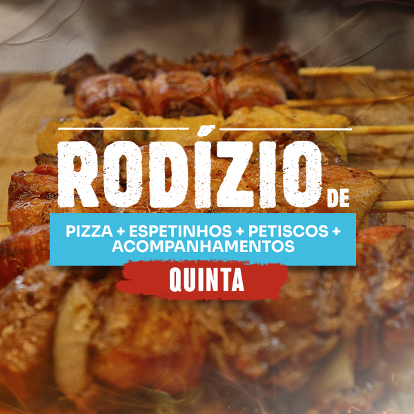 Rodízio de pizza + espetinhos + petiscos + acompanhamentos - JANTAR QUINTA- FEIRA