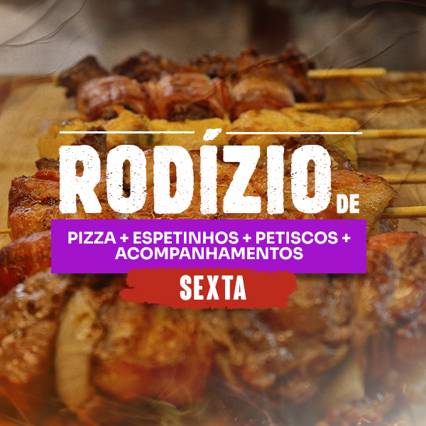 Rodízio de pizza + espetinhos + petiscos + acompanhamentos - JANTAR SEXTA-FEIRA
