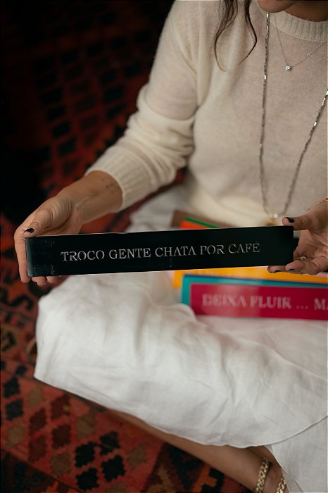 Plaquinha Colorida - Troco Gente Chata Por Café