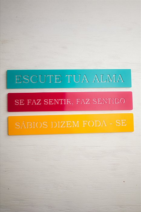 Kit 03 Placas Coloridas: Escute Tua Alma / Se Faz Sentir, Faz Sentido / Sábios Dizem Foda-se