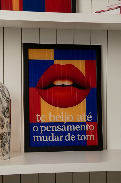 Quadro Pop - Te Beijo Até O Pensamento Mudar De Tom