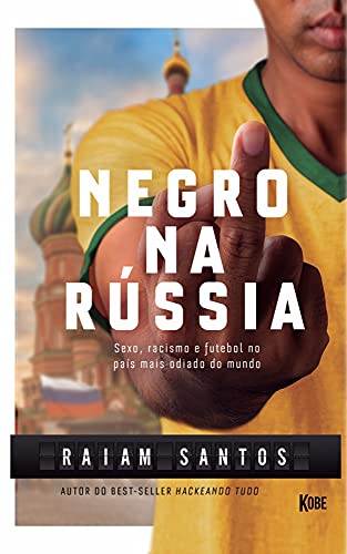 Negro na Rússia: Sexo, Racismo e Futebol no País Mais Odiado Do Mundo - Livro Físico