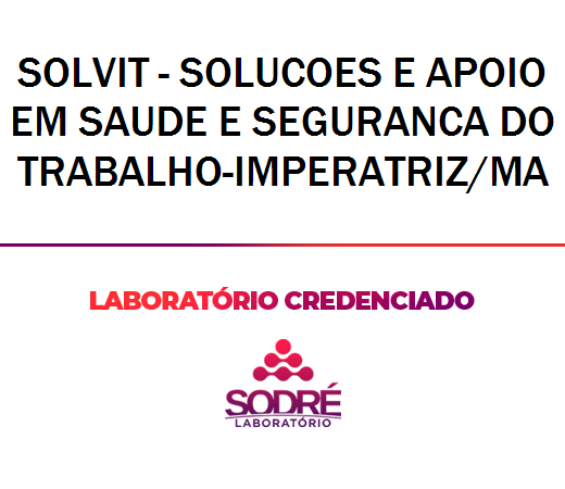 Exame Toxicológico - Imperatriz-MA - SOLVIT - SOLUCOES E APOIO EM SAUDE E SEGURANCA DO TRABALHO-IMPERATRIZ/MA (C.N.H, Empregado CLT, Concurso Público)