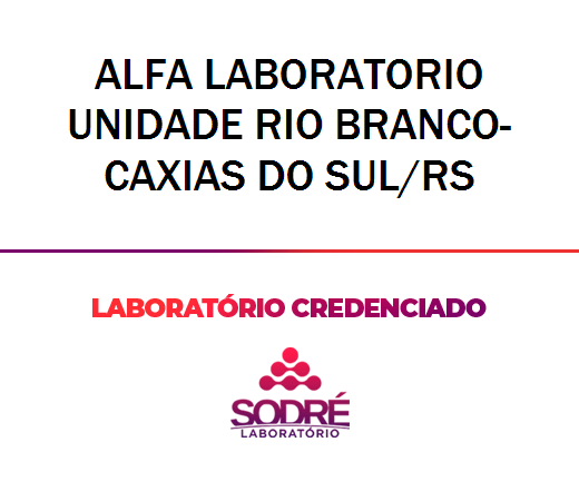 Exame Toxicológico - Caxias Do Sul-RS - ALFA LABORATORIO UNIDADE RIO BRANCO-CAXIAS DO SUL/RS(NÃO COLETA CONCURSO) (C.N.H, Empregado CLT, Concurso Público)