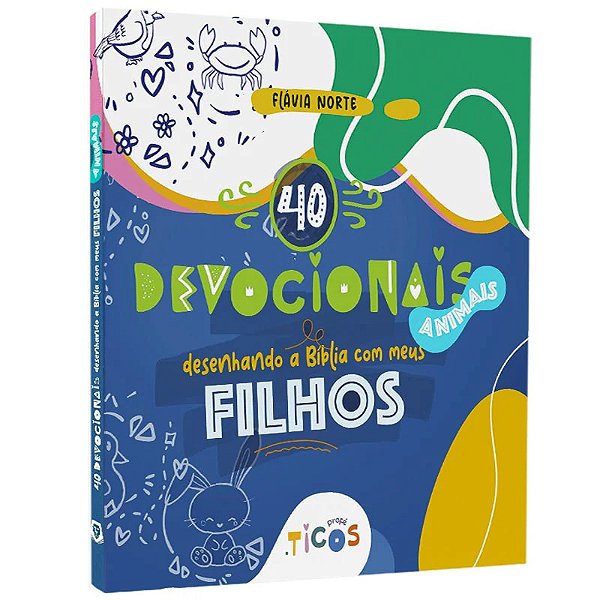 40 DEVOCIONAIS ANIMAIS: DESENHANDO COM MEUS FILHOS