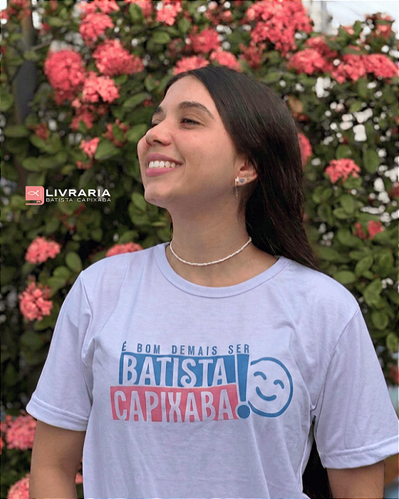 CAMISA "É BOM DEMAIS SER BATISTA CAPIXABA"