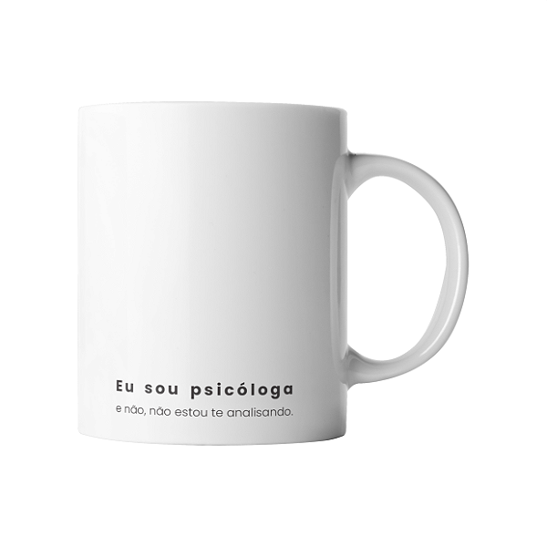 Caneca - Eu sou Psicóloga e não, não estou te analisando.