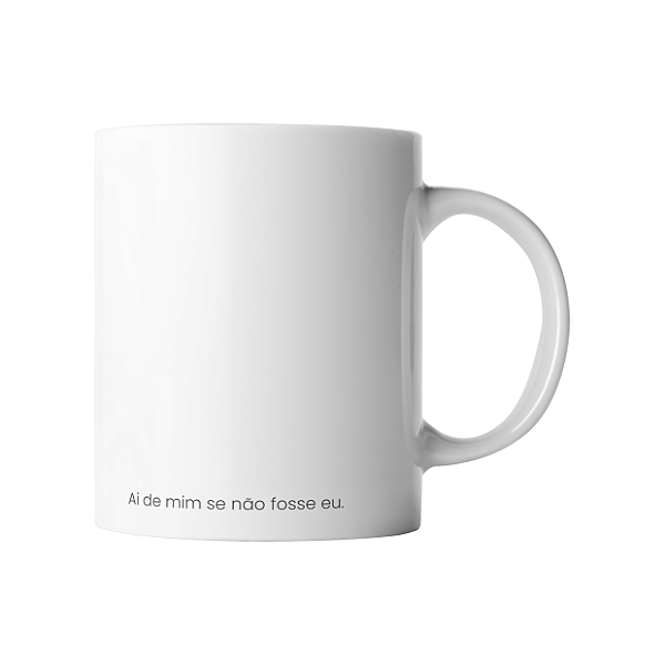 Caneca - Ai de mim se não fosse eu