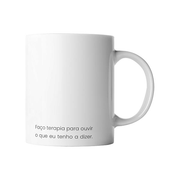 Caneca - Faço terapia para ouvir o que eu tenho a dizer