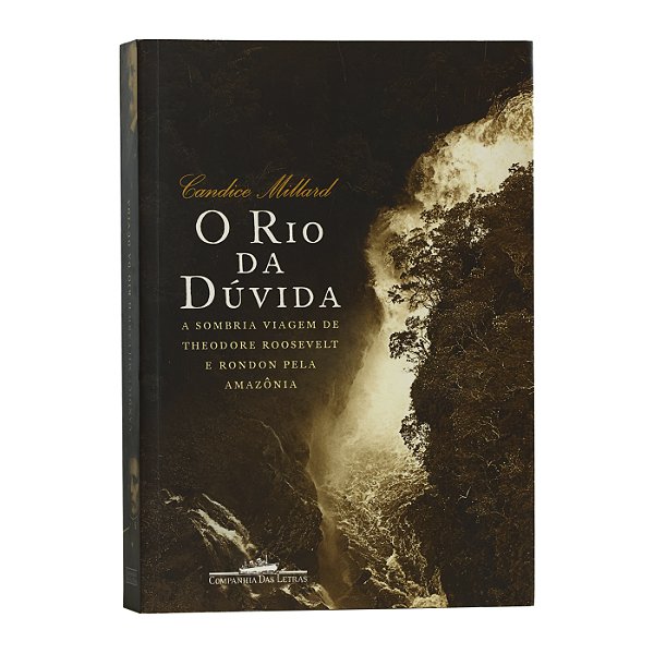O Rio da Dúvida - Candice Millard